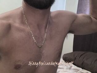 SkinnyMexicanbutmydicktall